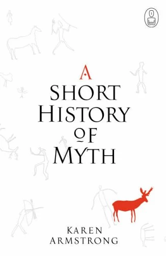 A Short History of Myth (The Myths) by Karen Armstrong