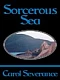 Sorcerous Sea (Island Warrior #3) by Carol Severance