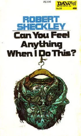 Can You Feel Anything When I Do This? by Robert Sheckley