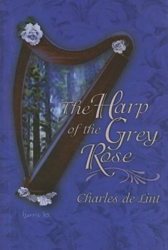 The Harp of the Grey Rose by Charles de Lint