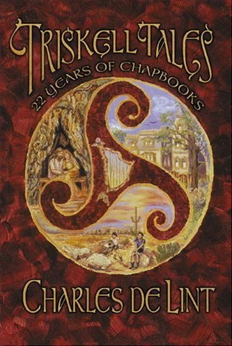 Triskell Tales: 22 Years of Chapbooks by Charles de Lint