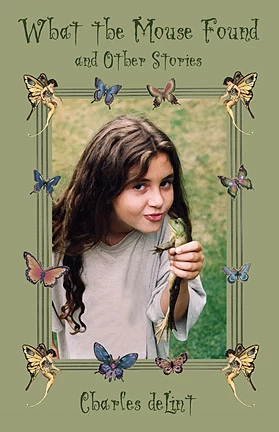 What the Mouse Found and Other Stories by Charles de Lint