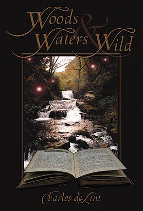 Woods and Waters Wild (Charles de Lint's Collected Early Stories #3) by Charles de Lint