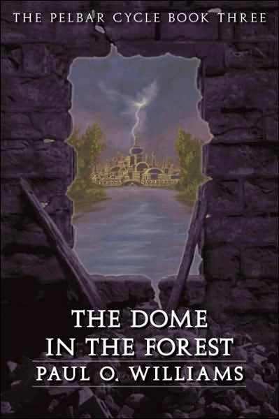 The Dome in the Forest (The Pelbar Cycle #3) by Paul O. Williams