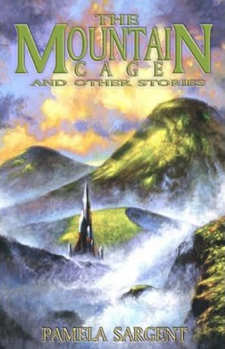The Mountain Cage and Other Stories by Pamela Sargent