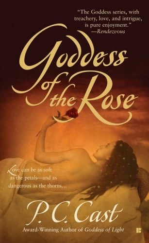 Goddess of the Rose (Goddess Summoning #4) by P. C. Cast