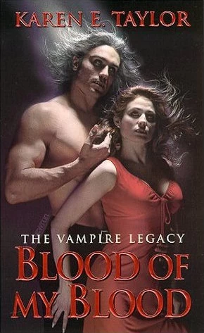 Blood of My Blood (The Vampire Legacy #4) by Karen E. Taylor