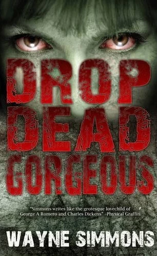 Drop Dead Gorgeous (Drop Dead Gorgeous #1) by Wayne Simmons