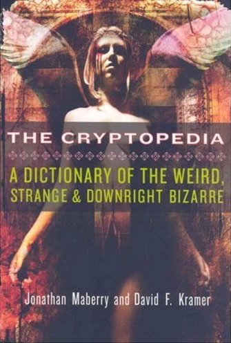 The Cryptopedia: A Dictionary of the Weird, Strange, and Downright Bizarre by Jonathan Maberry, David F. Kramer