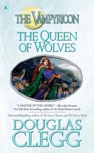 The Queen of Wolves (The Vampyricon #3) by Douglas Clegg