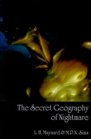 The Secret Geography of Nightmare by L. H. Maynard, M. P. N. Sims