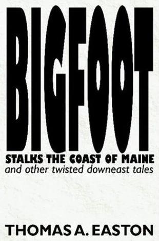 Bigfoot Stalks the Coast of Maine and Other Twisted Downeast Tales