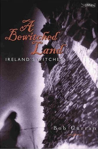 A Bewitched Land: Ireland's Witches