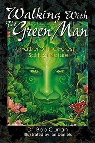 Walking With the Green Man: Father of the Forest, Spirit of Nature by Bob Curran