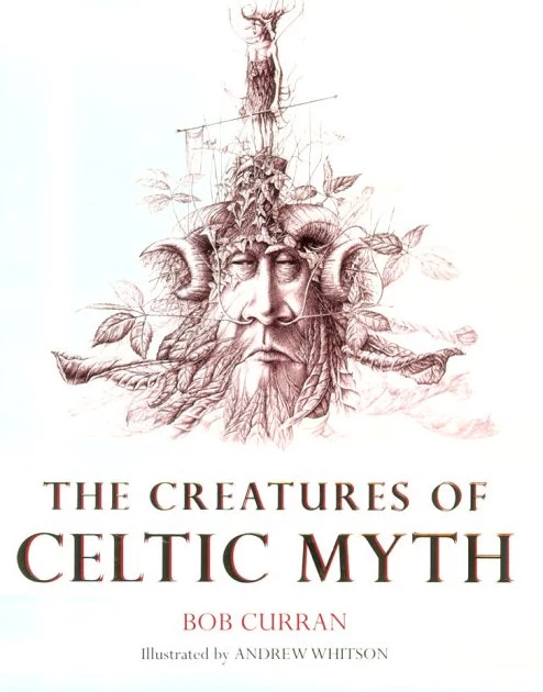 The Creatures of Celtic Myth by Bob Curran