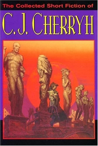 The Collected Short Fiction of C. J. Cherryh by C. J. Cherryh