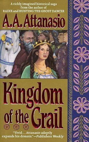 Kingdom of the Grail by A. A. Attanasio