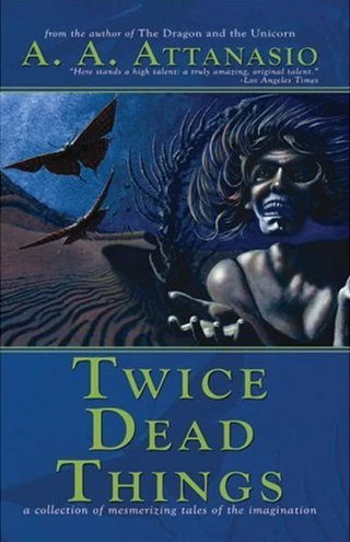 Twice Dead Things by A. A. Attanasio