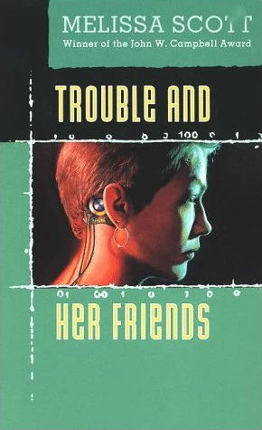 Trouble and Her Friends by Melissa Scott