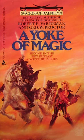 A Yoke of Magic (Swords of Raemllyn #2) by Robert E. Vardeman, Geo. W. Proctor