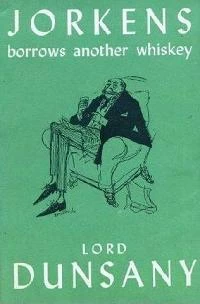 Jorkens Borrows Another Whiskey (Jorkens #5) by Lord Dunsany