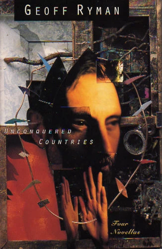 Unconquered Countries: Four Novellas by Geoff Ryman
