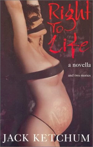 Right to Life and Two Stories by Jack Ketchum