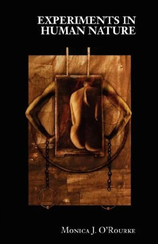 Experiments in Human Nature by Monica J. O'Rourke