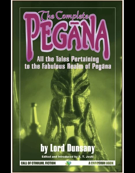 The Complete Pegāna (Call of Cthulhu Fiction) by Lord Dunsany