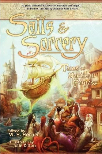 Sails and Sorcery: Tales of Nautical Fantasy by W. H. Horner