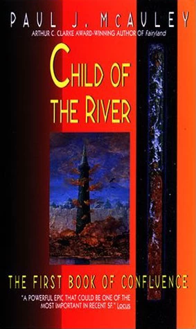 Child of the River (The Confluence Trilogy #1) by Paul McAuley
