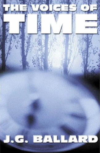 The Voices of Time by J. G. Ballard