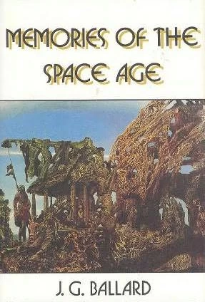 Memories of the Space Age by J. G. Ballard