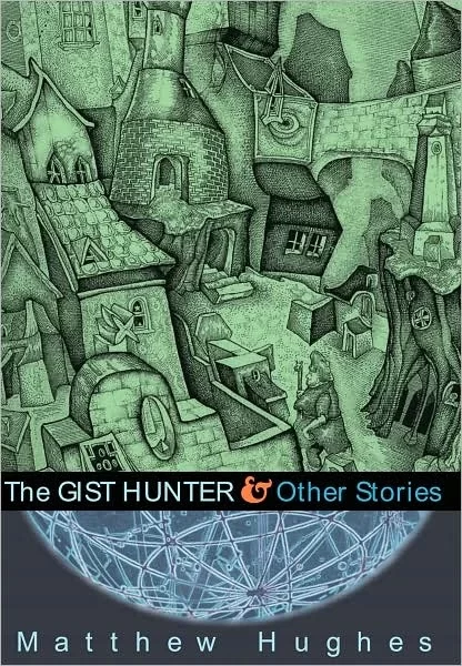 The Gist Hunter and Other Stories (Archonate #4) by Matthew Hughes