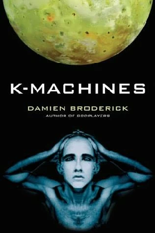 K-Machines (Players in the Contest of Worlds #2) by Damien Broderick