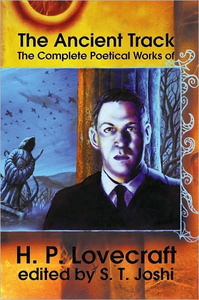 The Ancient Track: The Complete Poetical Works of H. P. Lovecraft by H. P. Lovecraft