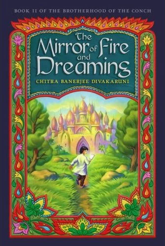 The Mirror of Fire and Dreaming (Brotherhood of the Conch #2) by Chitra Banerjee Divakaruni