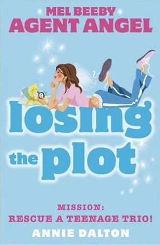 Losing the Plot (Angels Unlimited / Mel Beeby, Agent Angel #2) by Annie Dalton
