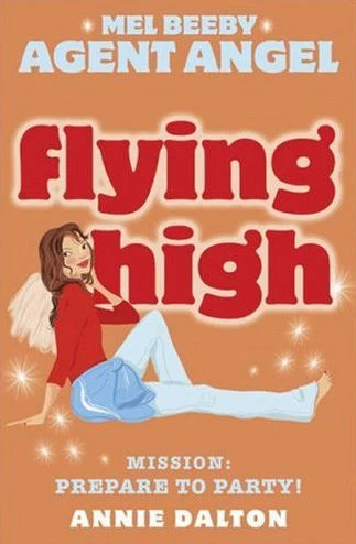 Flying High (Angels Unlimited / Mel Beeby, Agent Angel #3) by Annie Dalton
