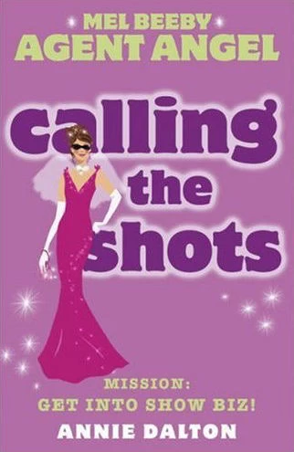 Calling the Shots (Angels Unlimited / Mel Beeby, Agent Angel #4) by Annie Dalton
