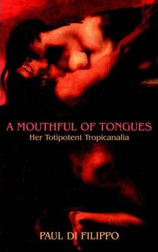 A Mouthful of Tongues: Her Totipotent Tropicanalia by Paul Di Filippo