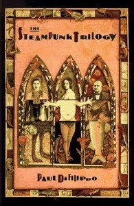 The Steampunk Trilogy by Paul Di Filippo