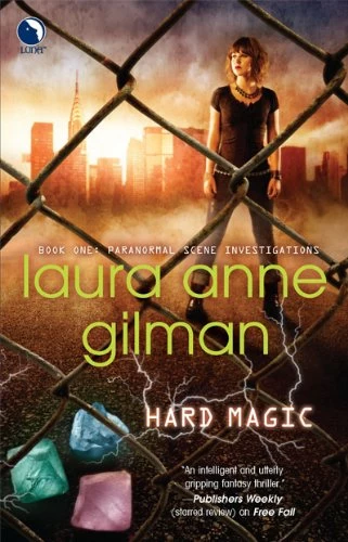 Hard Magic (Paranormal Scene Investigations #1) by Laura Anne Gilman