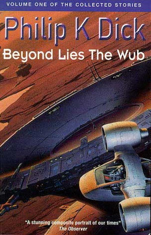 Beyond Lies the Wub (The Collected Stories of Philip K. Dick #1) by Philip K. Dick