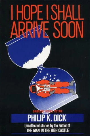 I Hope I Shall Arrive Soon by Philip K. Dick