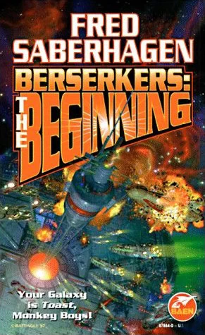 Berserkers: The Beginning (Berserker (omnibus editions)) by Fred Saberhagen