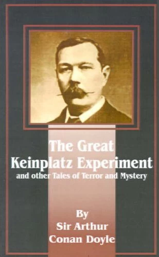 The Great Keinplatz Experiment and Other Tales of Twilight and the Unseen by Sir Arthur Conan Doyle