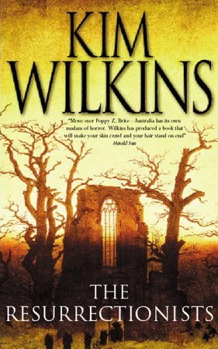 The Resurrectionists by Kim Wilkins