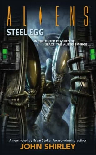 Aliens: Steel Egg (Aliens) by John Shirley