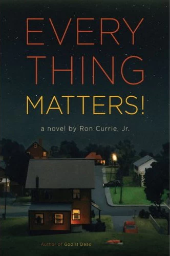 Everything Matters! by Ron Currie, Jr.